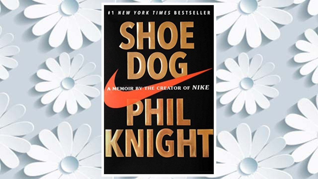 Shoe Dog: A Memoir by the Creator of Nike