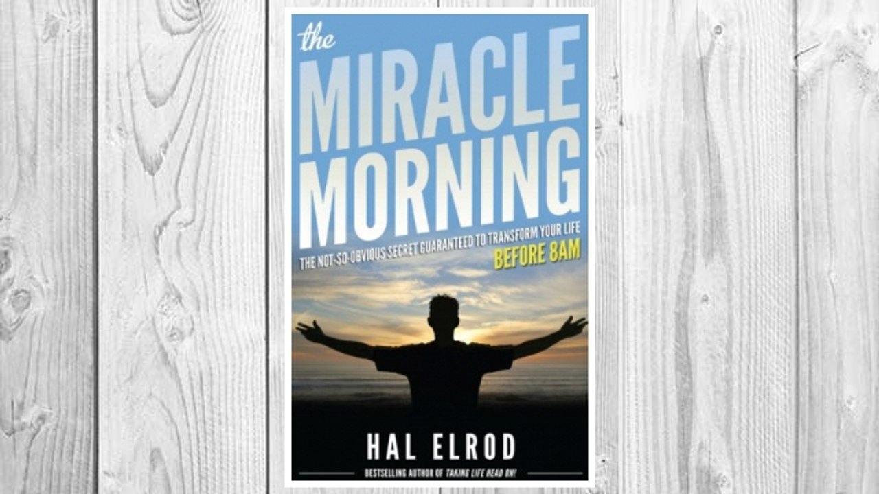 The Miracle Morning: The Not-So-Obvious Secret Guaranteed to Transform Your Life (Before 8AM)