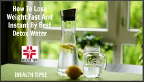 How To | Lose Weight | Fast And Instant | By Best | Detox Water | [HEALTH TIPS]