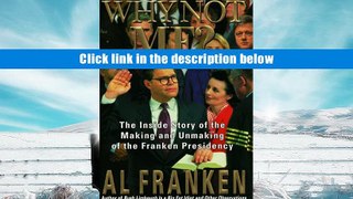 PDF  Why Not Me? The Inside Story of the Making and Unmaking of the Franken Presidency Al Franken