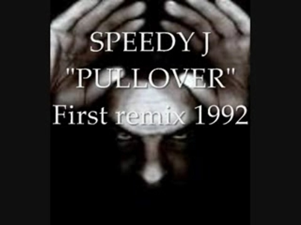 SPEEDY J " PULLOVER"  FIRST REMIX 1992