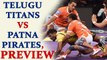 PKL 2017: Telugu Titans face Patna Pirates, preview | Oneindia News