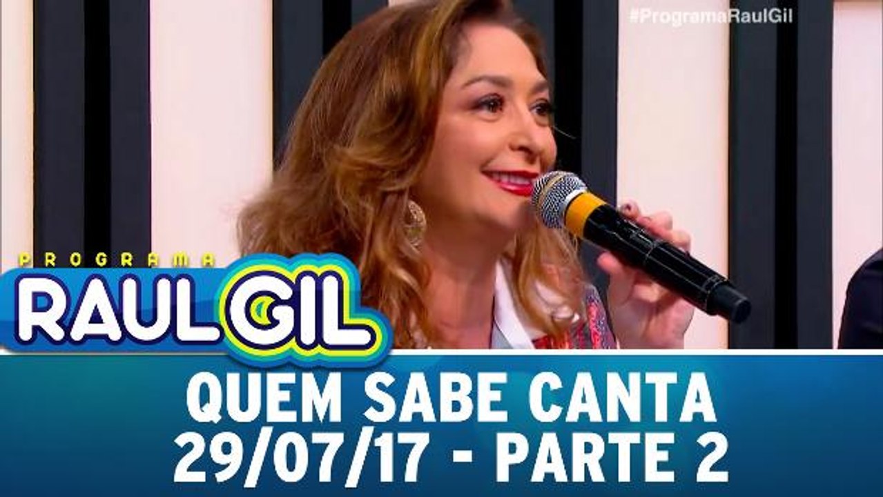 Quem sabe canta - 29.07.17 - Parte 2