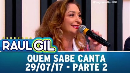 Quem sabe canta - 29.07.17 - Parte 2