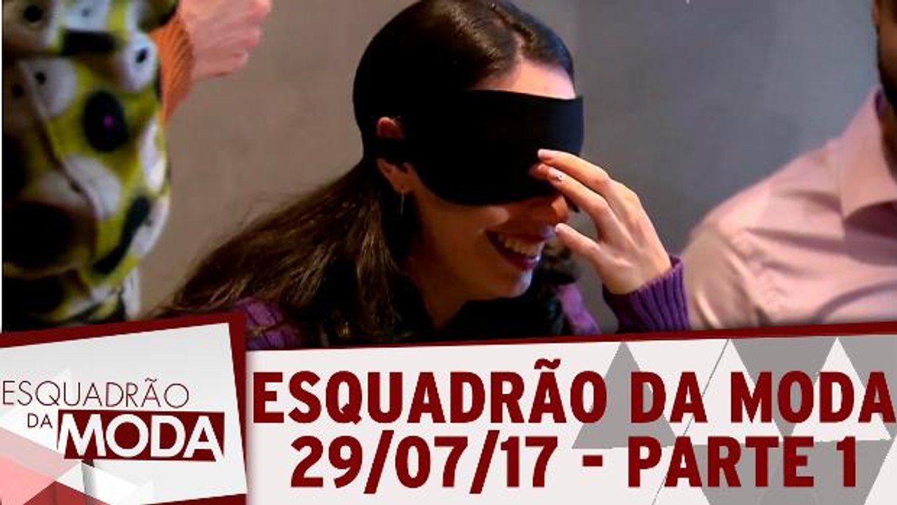 Esquadrão da Moda - 29.07.17 - Parte 1