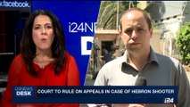 i24NEWS DESK| Court to rule on appeals in case of Hebron shooter | Sunday, July 30th 2017