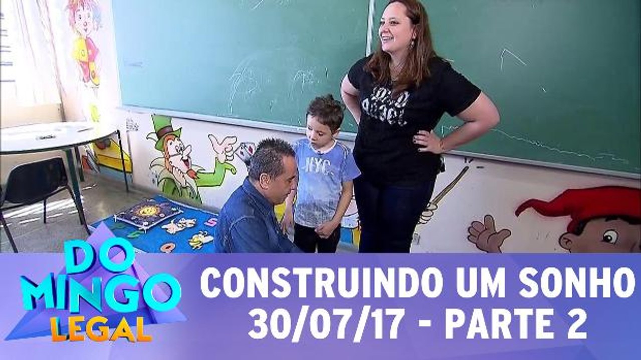 Construindo Um Sonho - 30.07.17 - Parte 2
