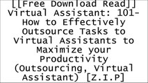 [k4YIy.F.R.E.E R.E.A.D D.O.W.N.L.O.A.D] Virtual Assistant: 101- How to Effectively Outsource Tasks to Virtual Assistants to Maximize your Productivity (Outsourcing, Virtual Assistant) by Mark Flynn [D.O.C]