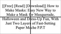 [T9hyk.[Free Read Download]] How to Make Masks: Easy New Way to Make a Mask for Masquerade, Halloween and Dress-Up Fun, With Just Two Layers of Fast-Setting Paper Mache by Jonni Good [P.P.T]