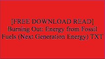[Z8ueO.Free Download] Burning Out: Energy from Fossil Fuels (Next Generation Energy) by Nancy Dickmann P.D.F