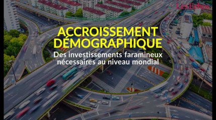 Accroissement démographique : des investissements faramineux nécessaires au niveau mondial