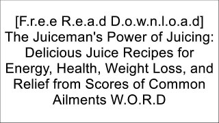 [7TaOI.[F.r.e.e D.o.w.n.l.o.a.d R.e.a.d]] The Juiceman's Power of Juicing: Delicious Juice Recipes for Energy, Health, Weight Loss, and Relief from Scores of Common Ailments by Jay KordichDr. Norman W. WalkerJay Kordich [T.X.T]