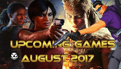 UPCOMING GAMES AUGUST I New Games for AUGUST 2017