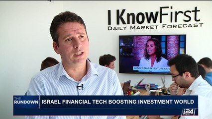 THE RUNDOWN | Israel financial tech boosting investment world | Monday, July 31st 2017