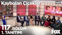 Kaybolan Çiçekler 117. Bölüm 1. Tanıtımı