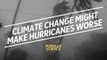 Climate Change Could Make Hurricanes Worse
