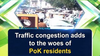 Traffic congestion adds to the woes of PoK residents