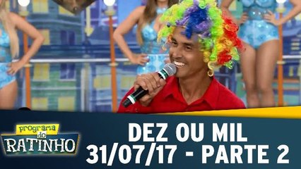 Dez ou Mil - 31.07.17 - Parte 2