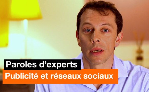 Paroles d'experts - Publicité et réseaux sociaux - Orange