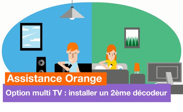 Assistance Orange - Option multi TV : installer un 2ème décodeur - Orange