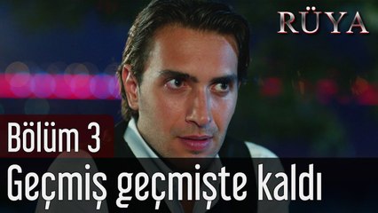 Rüya 3. Bölüm Geçmiş Geçmişte Kaldı