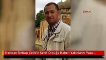 Erzincan Binbaşı Çelik'in Şehit Olduğu Haberi Yakınlarını Yasa Boğdu