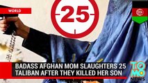 Revenge is sweet Afghan mother kills 25 Taliban fighters who killed her police officer son