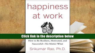 PDF [DOWNLOAD] Happiness at Work: Be Resilient, Motivated, and Successful - No Matter What
