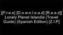 [KLkP2.F.R.E.E D.O.W.N.L.O.A.D R.E.A.D] Lonely Planet Islandia (Travel Guide) (Spanish Edition) by Lonely Planet, Brandon Presser, Carolyn Bain, Fran Parnell P.D.F