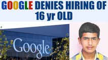 Google denies appointment of 16 year old Harshit as graphic designer | Oneindia News