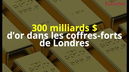 300 milliards de dollars d’or dans les coffres-forts de Londres