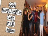 Gazi Mahallesinde Cafeyi Polis Basıyor