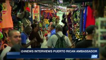 DAILY DOSE | i24NEWS interviews Puerto Rican Ambassador | Wednesday, August 2nd 2017