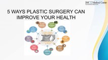 5 WAYS PLASTIC SURGERY CAN IMPROVE YOUR HEALTH