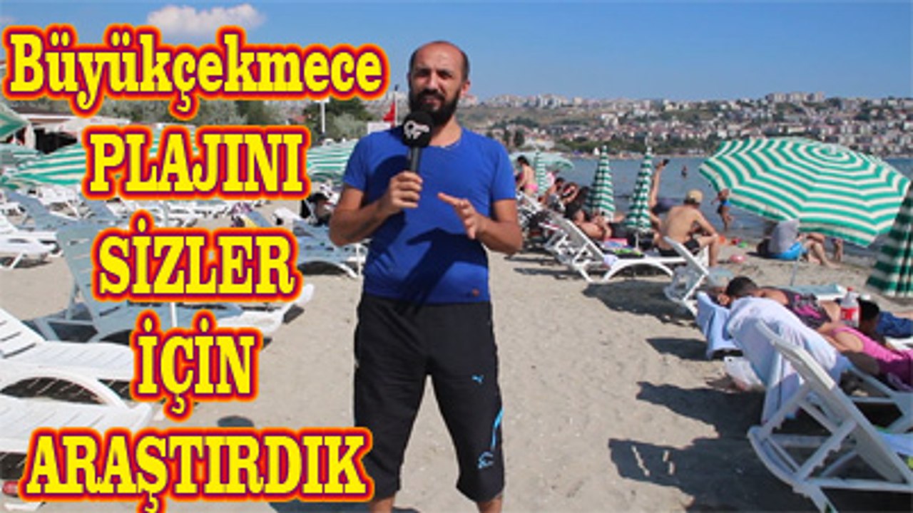 BÜYÜKÇEKMECE PLAJINI SİZLER İÇİN GEZDİK