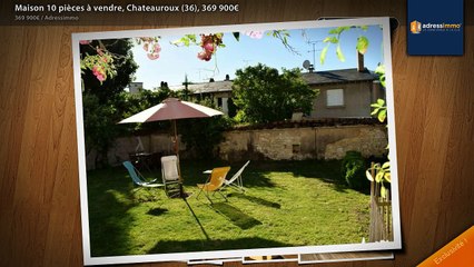 Maison 10 pièces à vendre, Chateauroux (36), 369 900€