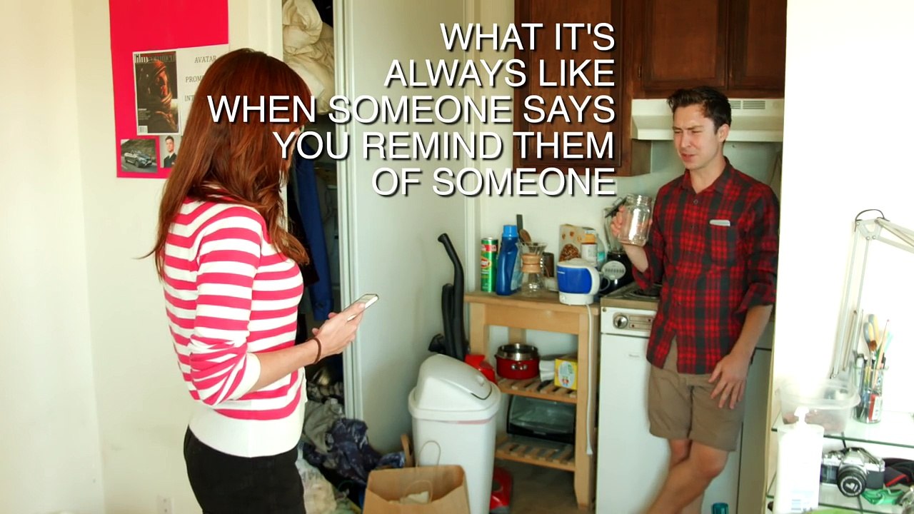 What it's always like when someone says you remind them of someone