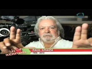Muere el director y productor Raúl Araiza. La Sobremesa