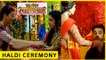Karan & Naina HALDI CEREMONY | Ek Shringaar Swabhimaan