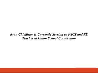 Ryan Chiddister Is Currently Serving as FACS and PE Teacher at Union School Corporation