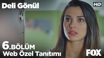Deli Gönül 6. Bölüm Web Özel Tanıtımı