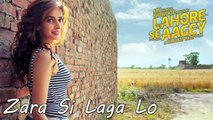 Zara Si Laga Lo Full Video Song Lahore Se Aagey 2016 Saba Qamar & Yasir Hussain