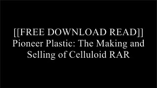 [LAalC.Free Read Download] Pioneer Plastic: The Making and Selling of Celluloid by Robert Friedel WORD