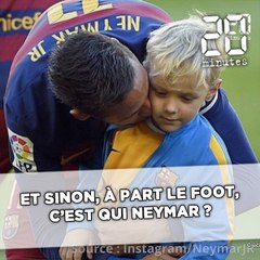 Et sinon, Neymar, à part le foot, c'est qui ?