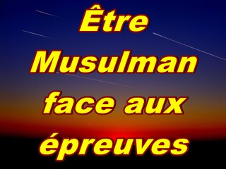 Être musulman face aux épreuves. ISMAIL MOUNIR