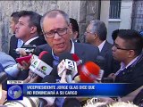 Vicepresidente Jorge Glas dice que no renunciará a su cargo