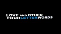 LOVE AND OTHER FOUR LETTER WORDS (2007) Trailer VO - HD
