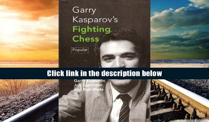 Read Online  Garry Kasparov s Fighting Chess (Batsford Chess Library) Gary K. Kasparov Full Book