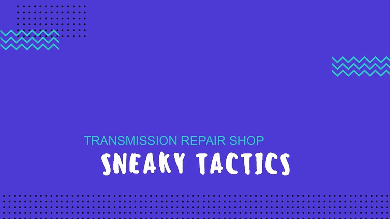 Transmission Repair Shop - Sneaky Tactics