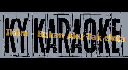 Karaoke Iklim - Bukan Aku Tak cinta